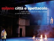 Milano Città e spettacolo - teatro danza musica cinema e dintorni a cura di Antonio Calbi, A.I.M., Milano, 2011